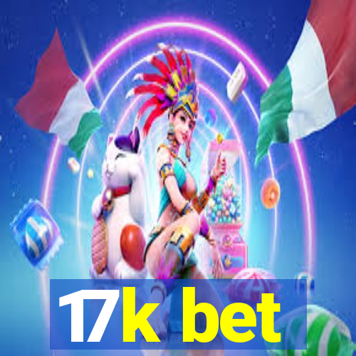 17k bet